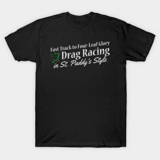 Fast Track to Four-Leaf Glory Drag Racing in St. Paddy's Style Racing Cars Lucky Shamrock Clover St Patricks Day Racing Irish T-Shirt